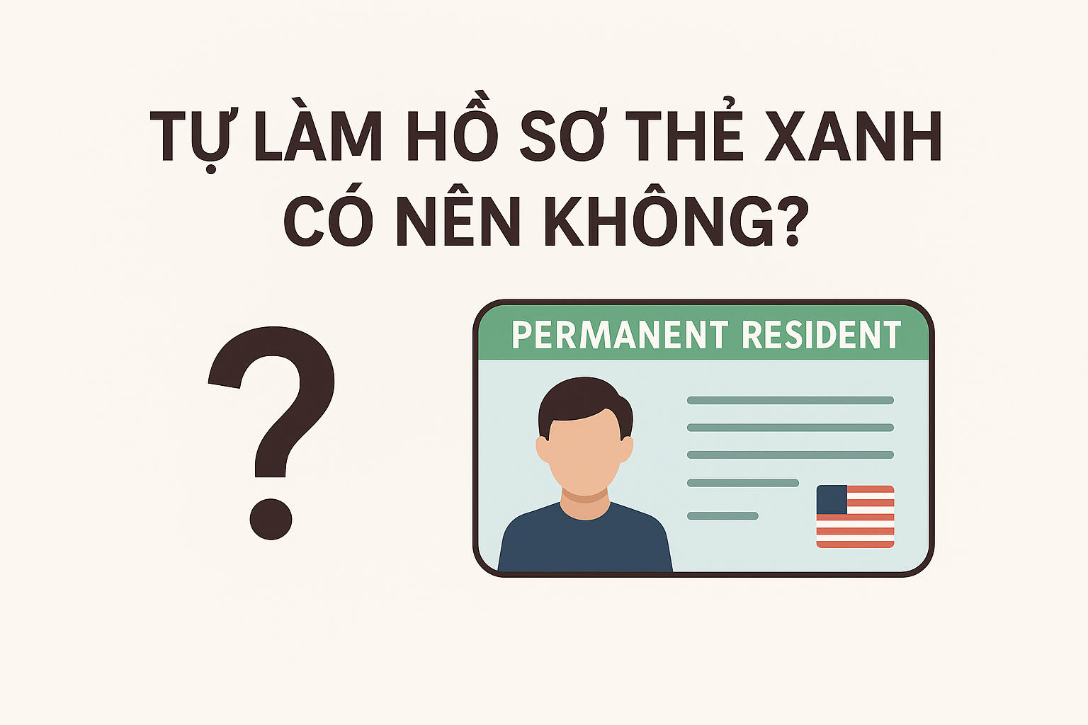 Tự làm hồ sơ thẻ xanh có nên không?