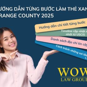 Hướng Dẫn Từng Bước Làm Thẻ Xanh Orange County 2025 Cho Người Việt