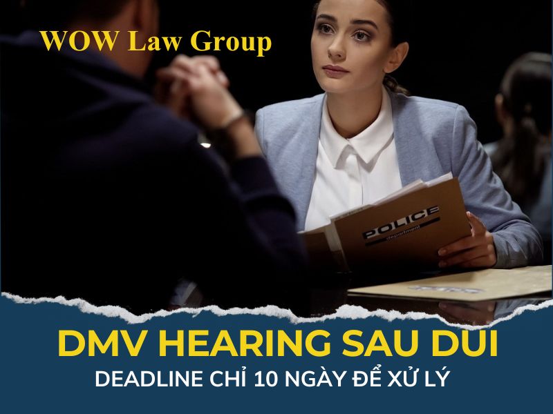 DMV Hearing Sau DUI: 10 Ngày Quan Trọng Nhất Quyết Định Số Phận Bằng Lái | WOW Law Group