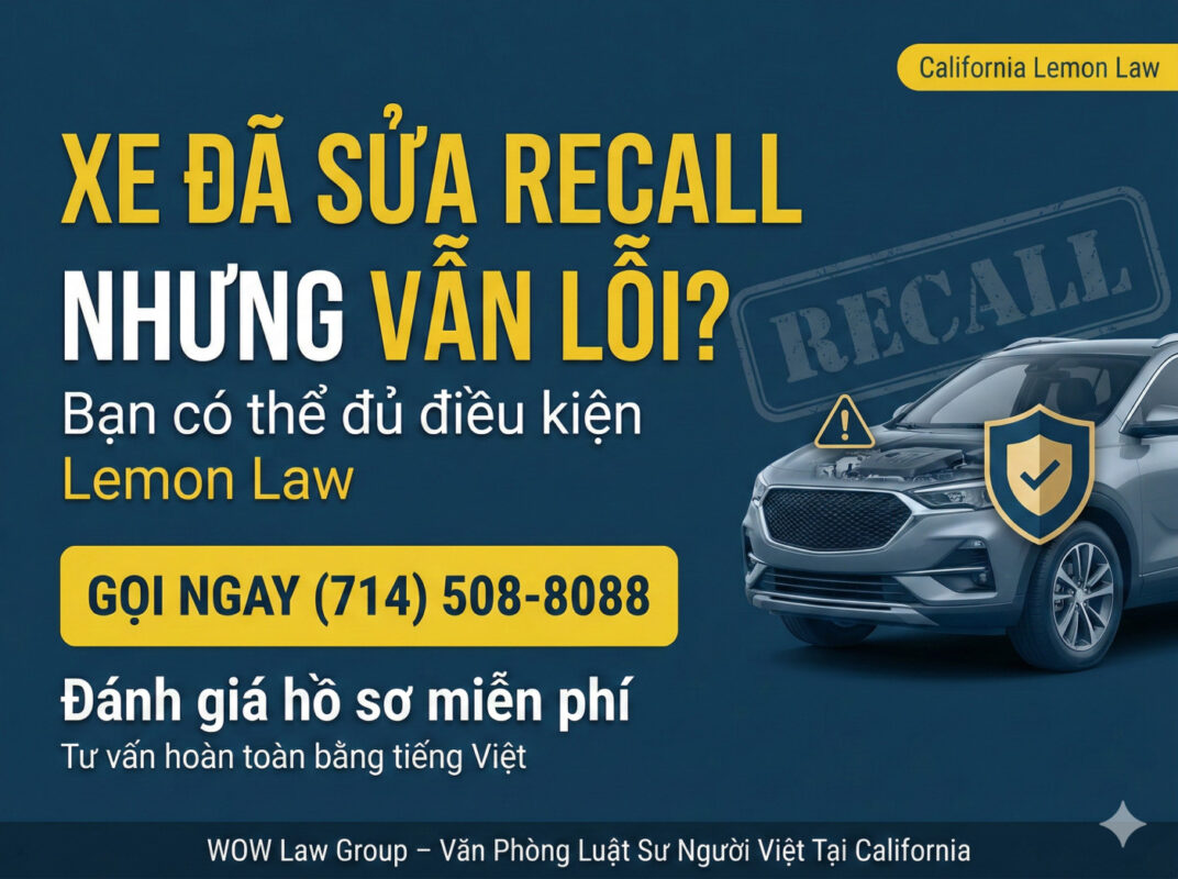 Đã sửa recall nhưng lỗi vẫn tái diễn? Gọi (714) 508-8088 — WOW Law Group đánh giá case miễn phí, tư vấn tiếng Việt.