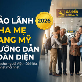 Bảo Lãnh Cha Mẹ Sang Mỹ 2026: Hướng Dẫn Toàn Diện Cho Người Việt