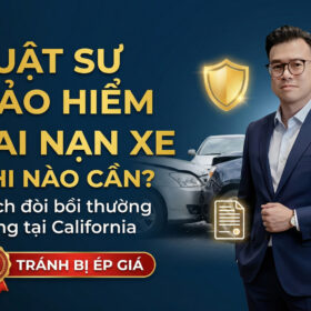 Luật Sư Bảo Hiểm Tai Nạn Xe: Khi Nào Cần Và Cách Đòi Bồi Thường Đúng Tại California