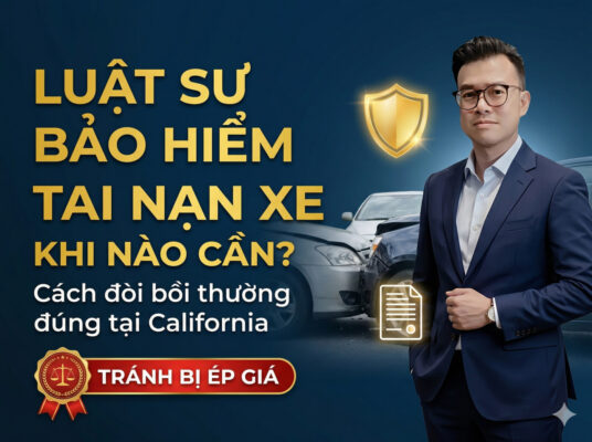 Luật Sư Bảo Hiểm Tai Nạn Xe: Khi Nào Cần Và Cách Đòi Bồi Thường Đúng Tại California