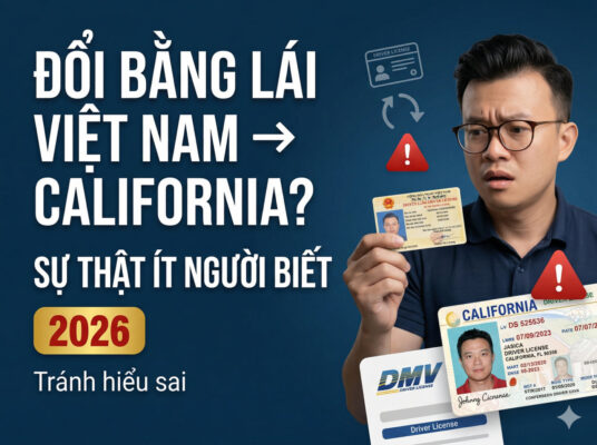 Đổi Bằng Lái Việt Nam Sang California — Sự Thật Mà Nhiều Người Việt Chưa Biết