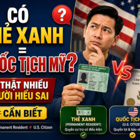 Có Thẻ Xanh Là Có Quốc Tịch Mỹ Chưa?